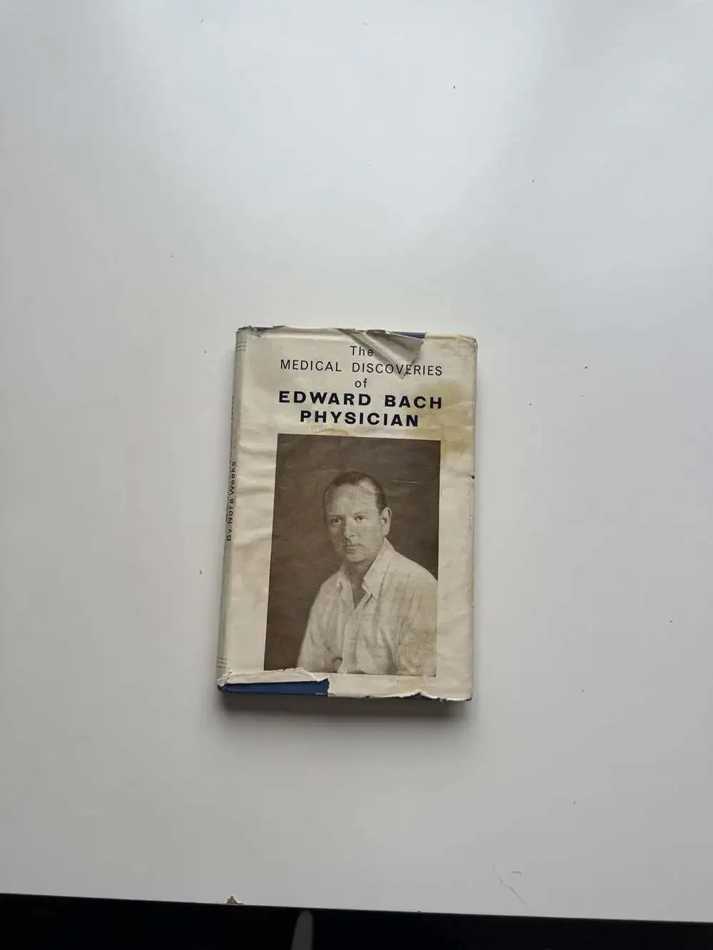 The Medical Discoveries of Edward Bach Physician By Nora Weeks